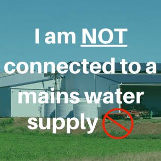 I am NOT connected to a Mains Water Supply